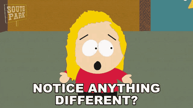 a cartoon character from south park is asking if anything is different