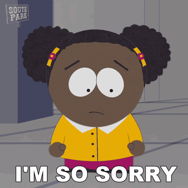 a cartoon character from south park says " i 'm so sorry "