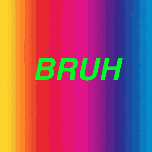 a colorful background with the word bruh in green