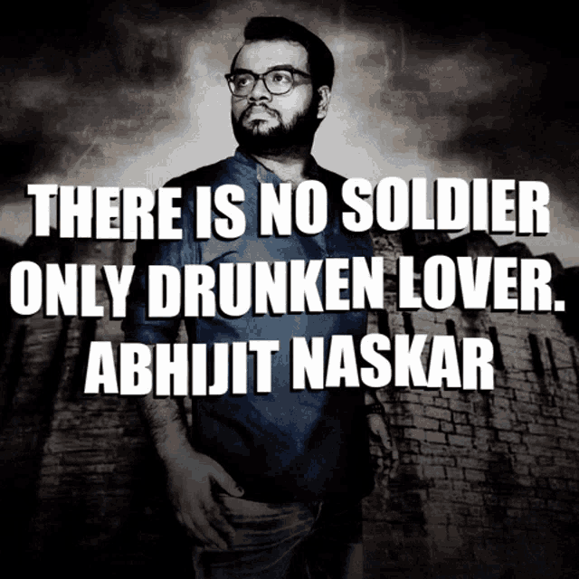 a poster that says there is no soldier only drunken lover abhijit naskar