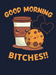 a cartoon illustration of a coffee cup and a cookie with the words `` good morning bitches '' .
