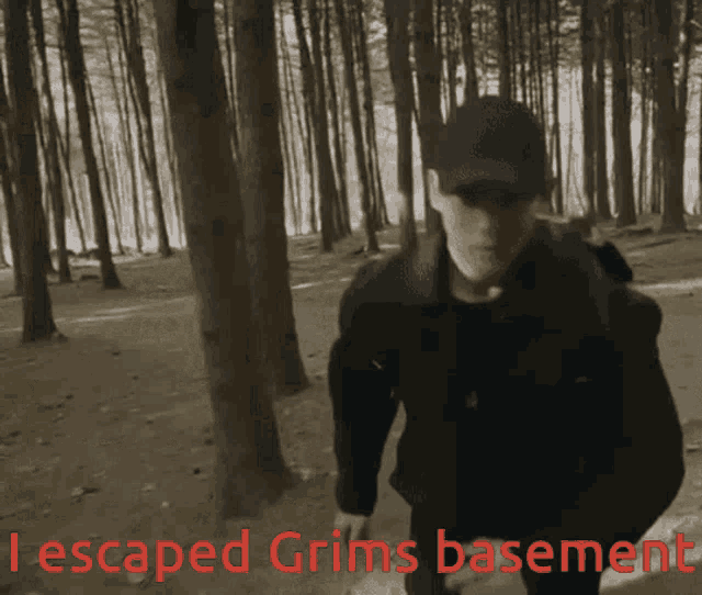 a man walking through a forest with the words escaped grims basement