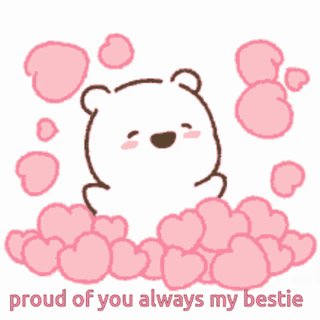 a cartoon bear is surrounded by pink hearts with the words proud of you always my bestie