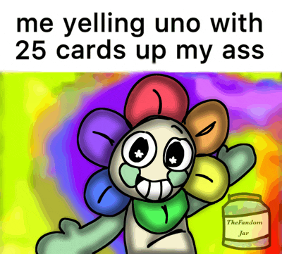a drawing of a flower with the words " me yelling uno with 25 cards up my ass " above it