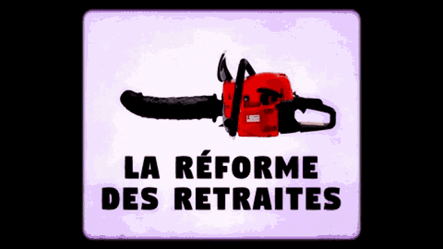 a red chainsaw with the words la reforme des retraites written below it