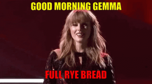 Good Morning Gemma Full Rye Bread GIF - Good Morning Gemma Full Rye Bread Taylor Swift GIFs