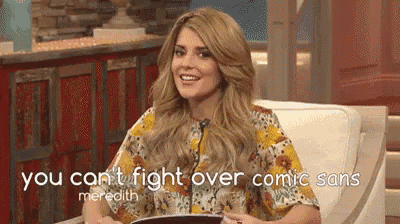 a woman is sitting in a chair with the words `` you can 't fight over comic sans '' written on the bottom .