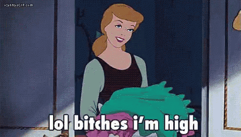 cinderella from disney 's cinderella is holding a wig and saying lol bitches i 'm high .