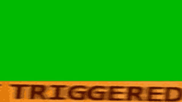 a green screen with the word triggered on it