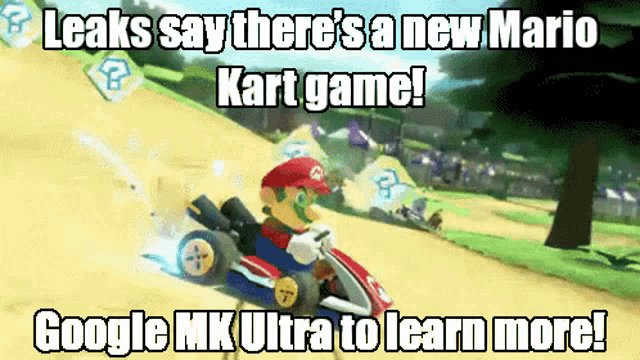 a cartoon of mario riding a kart with the words " leaks say there 's a new mario kart game ! "