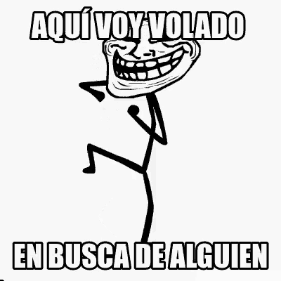 a black and white drawing of a troll with the words `` aqui voy volado en busca de alguien '' written on it .