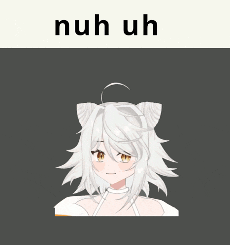 a picture of a girl with a cat ear and the words nuh uh above her