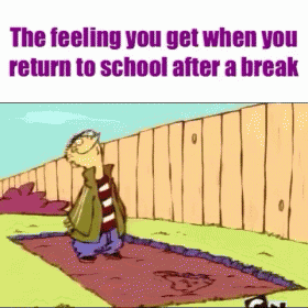 the feeling you get when you return to school after a break is shown in this cartoon .