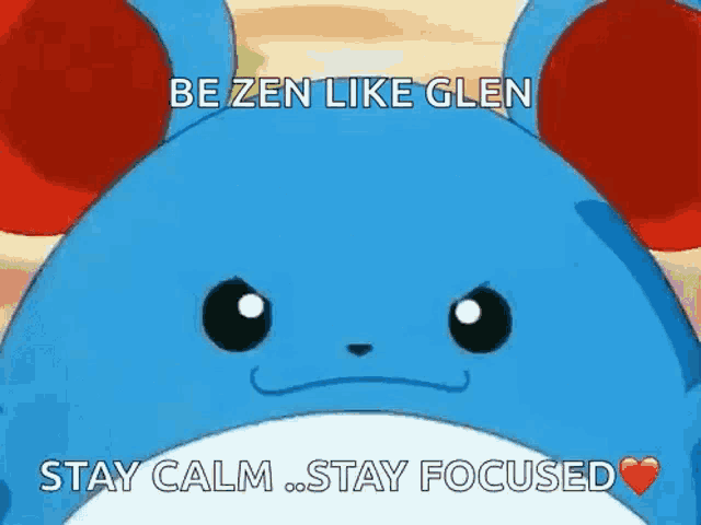 a blue cartoon mouse with red ears is saying `` be zen like glen stay calm . stay focused '' .