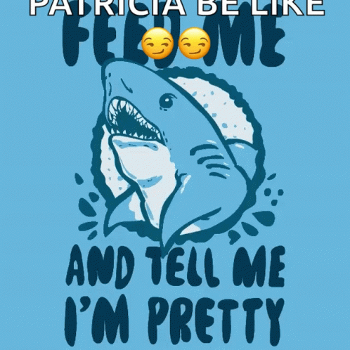 Tell Me Im Pretty Feed Me GIF - Tell Me Im Pretty Feed Me Shark GIFs