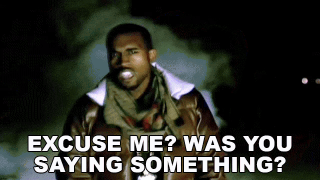 Excuse Me Was You Saying Something GIF - Excuse Me Was You Saying Something Kanye West GIFs