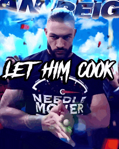 a poster of roman reigns with the words let him cook on it