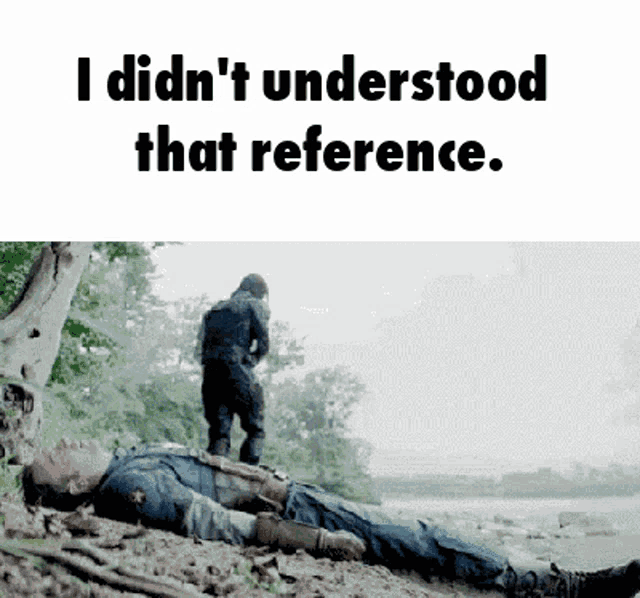 a man laying on the ground with the words " i didn 't understood that reference "