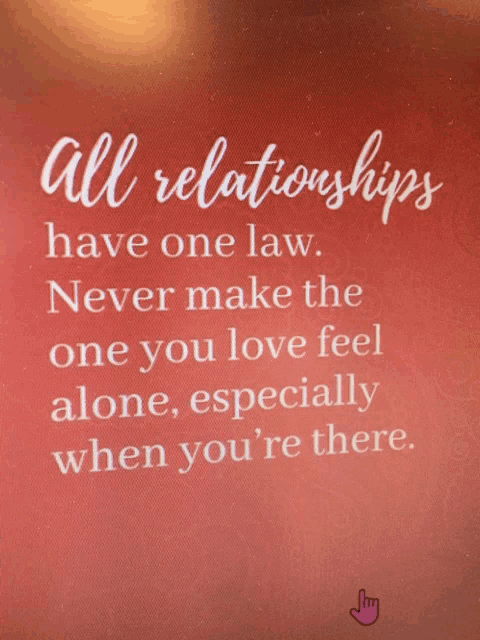 all relationships have one law never make the one you love feel alone especially when you re there
