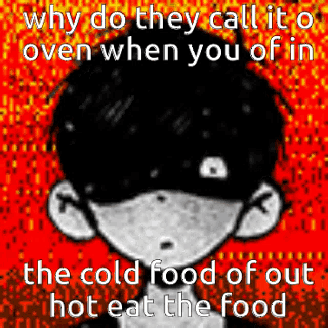 why do they call it an oven when you of in the cold food of out hot eat the food .