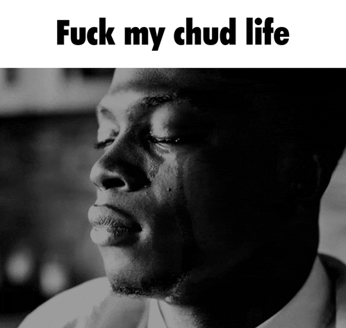 a black and white photo of a man crying with the words fuck my chud life below him