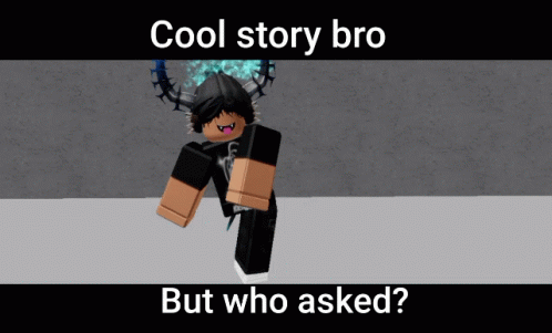 Roblox Who Asked GIF - Roblox Who Asked Cool Story GIFs
