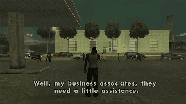 a man in a video game says well my business associates they need little assistance