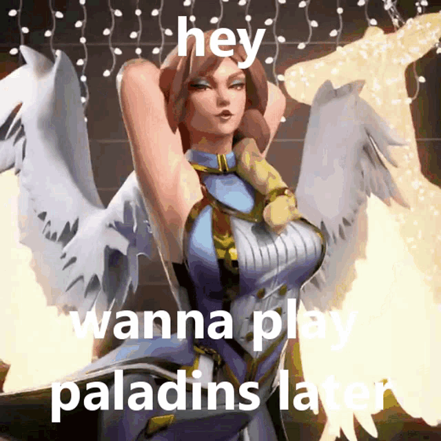 a picture of an angel with the words hey wanna play paladins later on the bottom