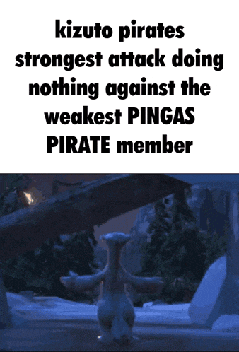 a poster that says kizuna pirates strongest attack doing nothing against the weakest pingas pirate member