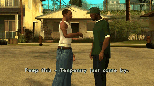 a video game screen shows two men talking and one of them says peep this tenpenny just came by