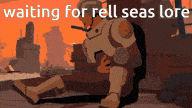 a cartoon of a man sitting on the ground with the words waiting for rell seas lore