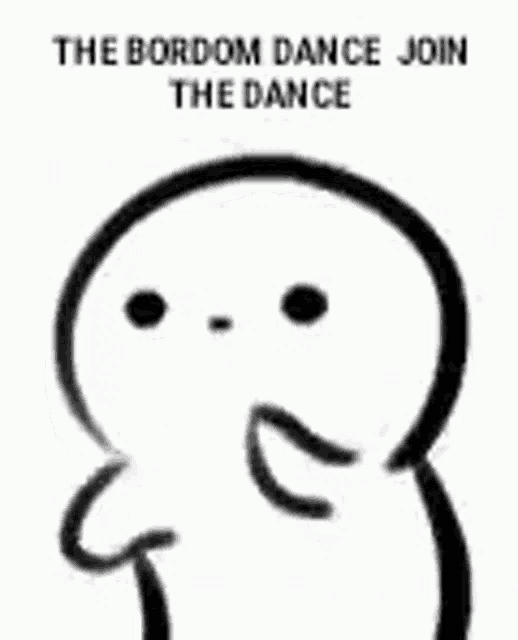 a black and white drawing of a cartoon character with the words `` the bordom dance join the dance '' .