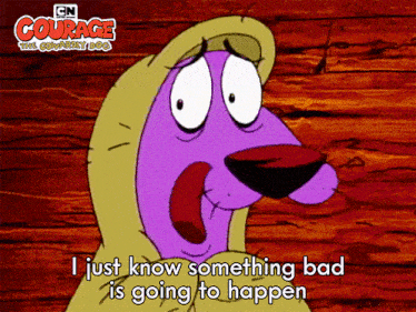 I Just Know Something Bad Is Going To Happen Courage GIF - I Just Know Something Bad Is Going To Happen Courage Courage The Cowardly Dog GIFs