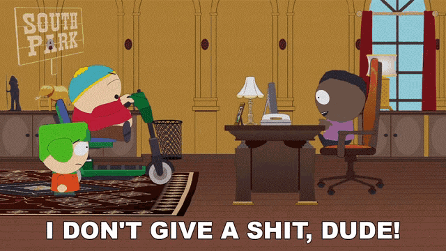 a cartoon of south park characters with the words i don t give a shit dude at the bottom