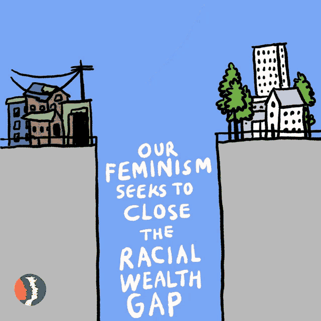 Our Feminism Seeks To Close The Racial Wealth Gap Feminism GIF