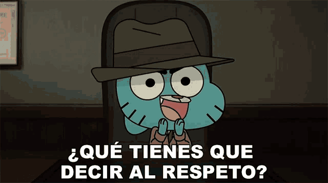 a cartoon character with a hat says que tienes que decir al respeto