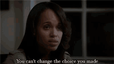 a woman says you can t change the choice you made