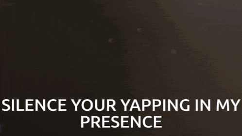 a black background with the words silence your yapping in my presence on it