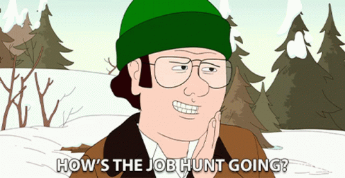 Hows The Job Hunt Going Have You Found A Job GIF - Hows The Job Hunt Going Have You Found A Job I Need A Job GIFs