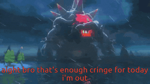 a picture of a monster with the words " aight bro that 's enough cringe for today "