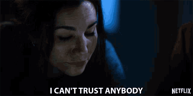 a netflix ad shows a woman crying and says " i can n't trust anybody "