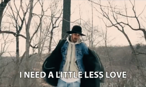 I Need A Little Less Love Too Much GIF - I Need A Little Less Love Too Much Too Many Girls GIFs