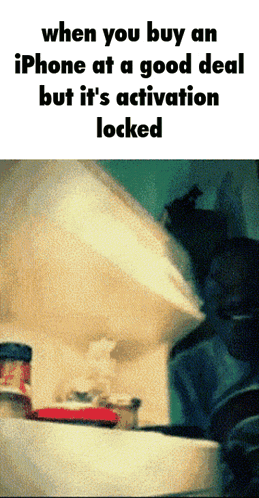 when you buy an iphone at a good deal but it 's activation locked image