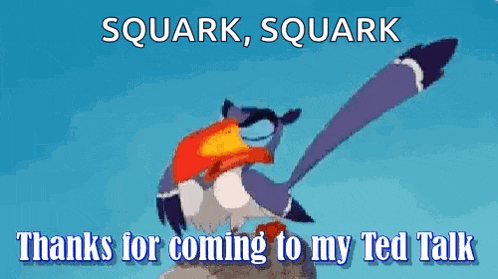 a cartoon of a bird with the words " thanks for coming to my ted talk " above it