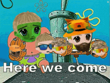 a group of cartoon characters are standing next to each other with the caption here we come