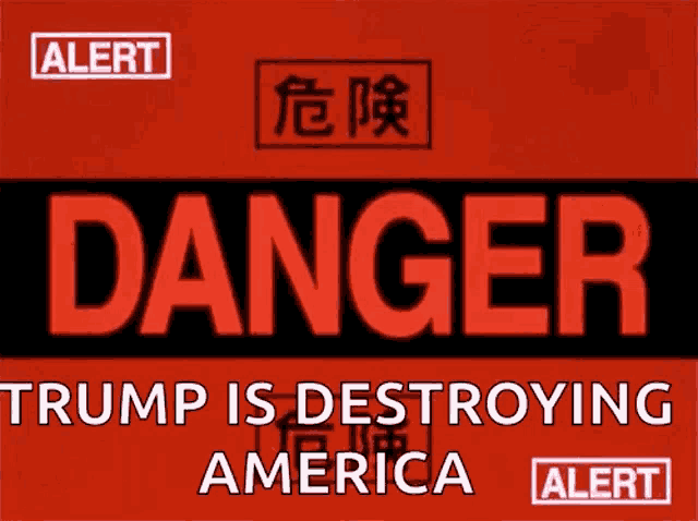 a red sign says danger trump is destroying america