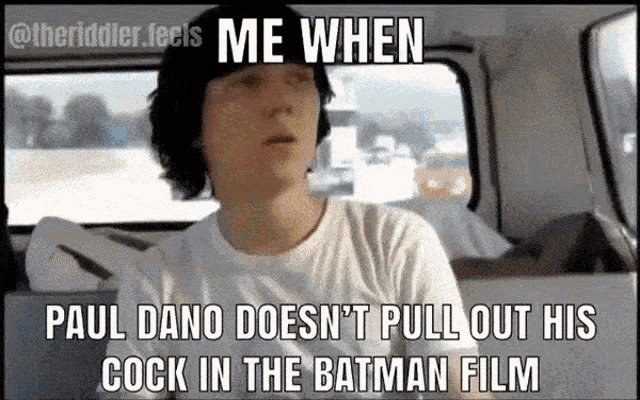 paul dano does n't pull out his cock in the batman film according to this meme