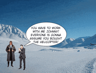 two men standing in the snow with a speech bubble saying you have to work with me johnny