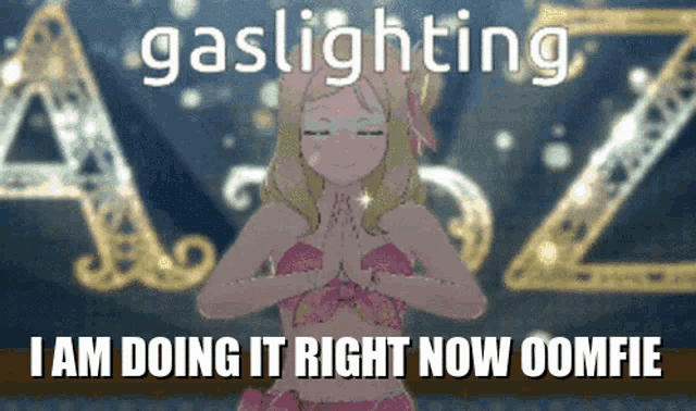 a picture of a girl with the words gaslighting i am doing it right now comfie below her