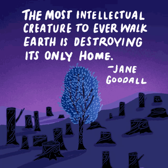 the most intellectual creature to ever walk earth is destroying it 's only home